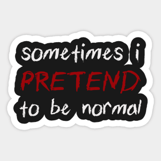 Sometimes I Pretend To Be Normal Funny Joke Sticker